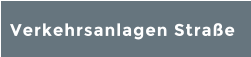 Verkehrsanlagen Straße